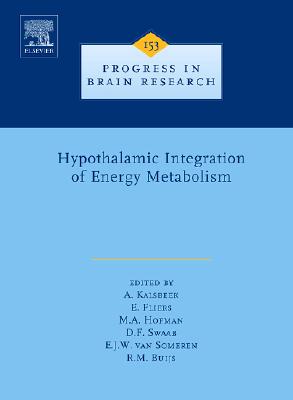 Hypothalamic Integration of Energy Metabolism (Volume 153) (Progress in Brain Research, Volume 153)