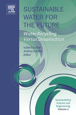 Sustainable Water for the Future: Water Recycling versus Desalination (Volume 2) (Sustainability Science and Engineering, Volume 2)