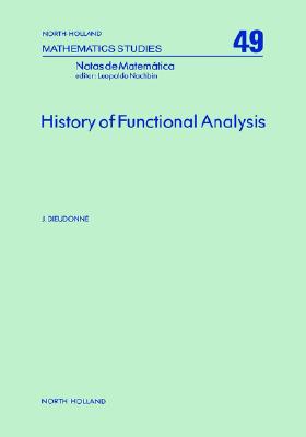 History of Functional Analysis (North-Holland Mathematics Studies, Volume 49)