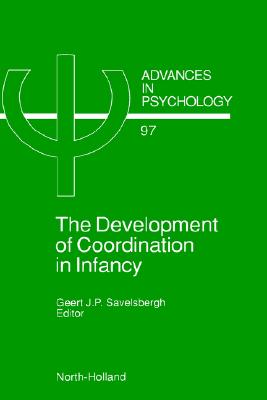 The Development of Coordination in Infancy (Volume 97) (Advances in Psychology, Volume 97)