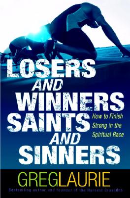 Losers and Winners, Saints and Sinners: How to Finish Strong in the Spiritual Race