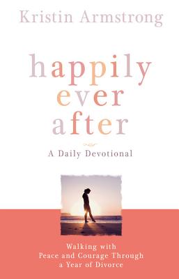 Image for Happily Ever After: Walking with Peace and Courage Through a Year