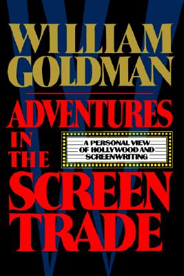 Adventures in the Screen Trade: A Personal View of Hollywood and the Screenwriting