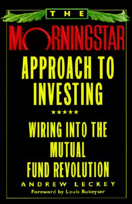 MORNINGSTAR APPROACH TO INVESTING Wiring Into the Mutual Fund Revolution