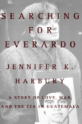 Searching for Everardo: A Story of Love, War, and the CIA in Guatemala (SIGNED)