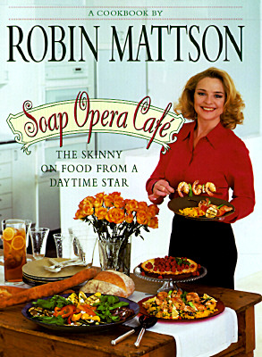 Soap Opera Cafe : The Skinny on Food from a Daytime Star