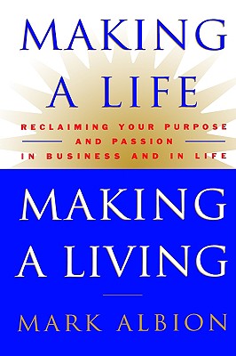 Making a Life, Making a Living: Reclaiming Your Purpose and Passion in Business and in Life Image for Making a Life, Making a Living: Reclaiming Your Purpose and Passion in Business and in Life