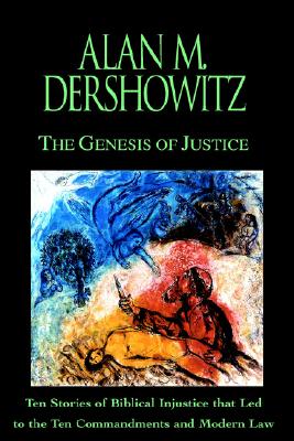 The Genesis of Justice: Ten Stories of Biblical Injustice that Led to the Ten Commandments and Modern Morality and Law