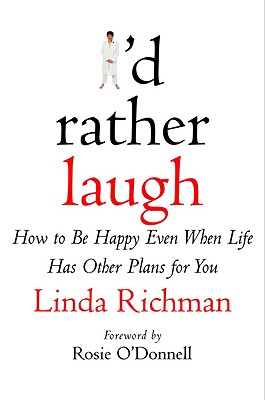 I'd Rather Laugh : How to Be Happy Even When Life Has Other Plans for You