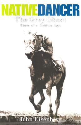 Image for NATIVE DANCER: THE GREY GHOST HERO OF A GOLDEN AGE NATIVE DANCER: THE GREY GHOST HERO OF A GOLDEN AGE