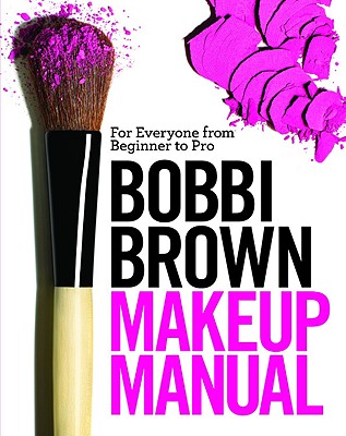 Image for Bobbi Brown Makeup Manual: For Everyone from Beginner to Pro