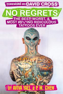 No Regrets: The Best, Worst, & Most #$%*Ing Ridiculous Tattoos Ever