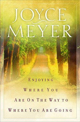 Image for Enjoying Where You Are on the Way to Where You Are Going: Learning How to Live a Joyful Spirit-Led Life