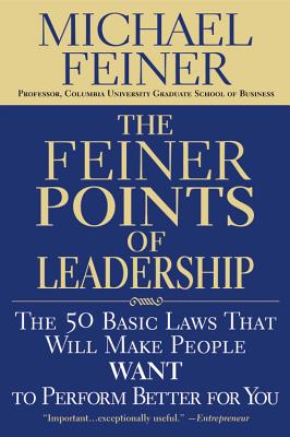 The Feiner Points of Leadership The 50 Basic Laws That Will Make People Want to Perform Better for You
