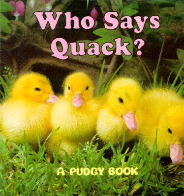 Who Says Quack ; Who Says Quack A Pudgy Board Book