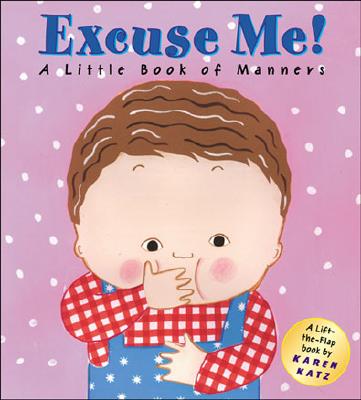 Image for Excuse Me: A Little Book of Manners (Lift-the-Flap Book) Excuse Me: A Little Book of Manners (Lift-the-Flap Book)