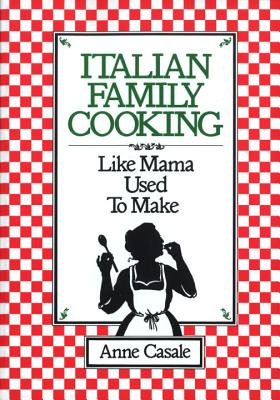 Italian Family Cooking: like Mama Used to Make