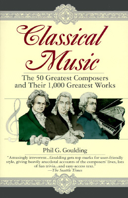 Image for Classical Music: The 50 Greatest Composers and Their 1,000 Greatest Works
