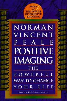 Positive Imaging: The Powerful Way to Change Your Life
