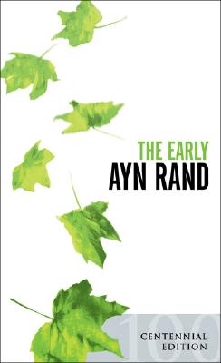 Image for The Early Ayn Rand: Revised Edition: A Selection From Her Unpublished Fiction The Early Ayn Rand: Revised Edition: A Selection From Her Unpublished Fiction