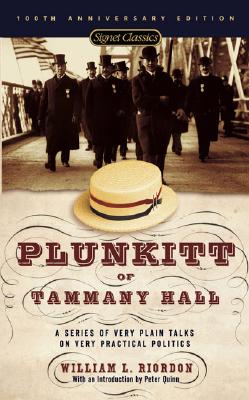 Plunkitt of Tammany Hall: A Series of Very Plain Talks on Very Practical Politics (Signet Classics)