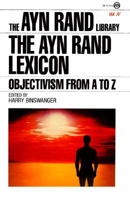 Ayn Rand Lexicon: Objectivism from A to Z