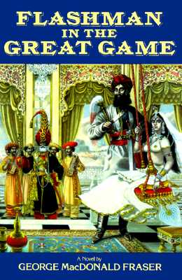 Flashman in the Great Game : From the Flashman Papers 1856-1858