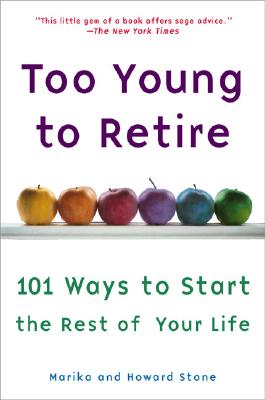 Image for Too Young to Retire: 101 Ways To Start The Rest of Your Life
