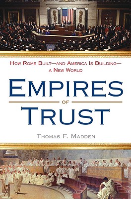 Empires of Trust: How Rome Built--and America Is Building--a New World