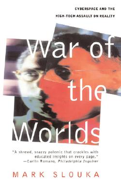 War Of The Worlds: Cyberspace And The High-tech Assault On Reality