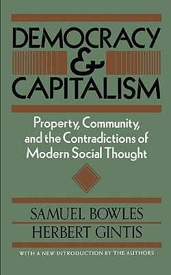 DEMOCRACY AND CAPITALISM PROPERTY, COMMUNITY, AND THE CONTRADICTIONS OF MODERN SOCIAL THOUGHT