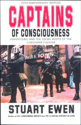Image for Captains Of Consciousness Advertising And The Social Roots Of The Consumer Culture
