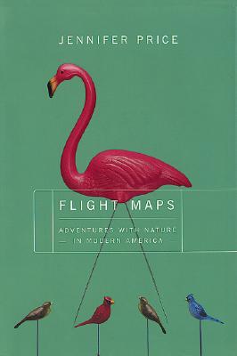 Flight Maps: Adventures With Nature In Modern America
