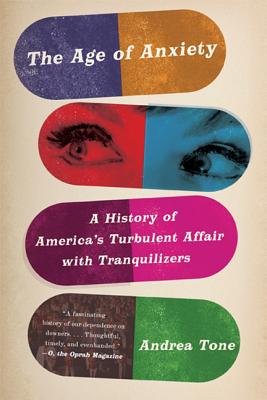 Age of Anxiety: A History of America's Turbulent Affair with Tranquilizers