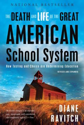 Image for The Death and Life of the Great American School System: How Testing and Choice Are Undermining Education