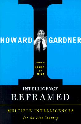 Intelligence Reframed: Multiple Intelligences for the 21st Century