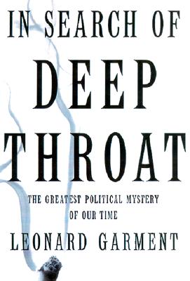 In Search Of Deep Throat: The Greatest Political Mystery Of Our Time
