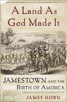 A Land As God Made It: Jamestown and the Birth of America