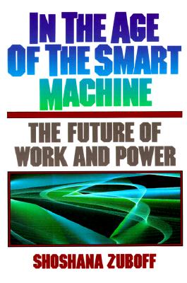 In The Age Of The Smart Machine: The Future Of Work And Power
