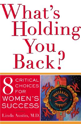 What's Holding You Back (Eight Critical Choices for Women's Success)