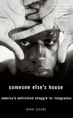 Someone Else's House America's Unfinished Struggle For Integration
