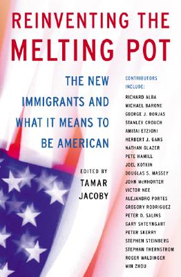 Reinventing the Melting Pot: The New Immigrants and What It Means To Be American