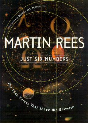 Just Six Numbers The Deep Forces That Shape the Universe
