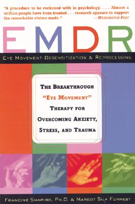 EMDR: The Breakthrough 'Eye Movement' Therapy for Overcoming Anxiety, Stress, and Trauma