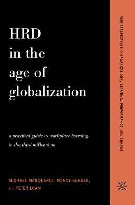 HRD in the Age of Globalization: A Practical Guide To Workplace Learning In The Third Millennium (New Perspectives in Organizational Learning, Performance, and Change)