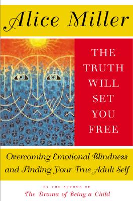 The Truth Will Set You Free: Overcoming Emotional Blindness and Finding Your True Adult Self