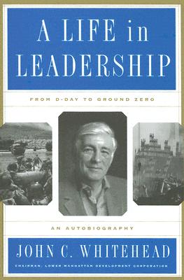 Image for A Life In Leadership: From D-Day to Ground Zero: An Autobiography
