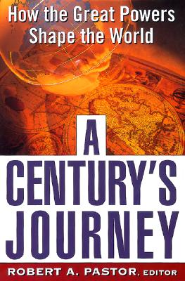 A Century's Journey How The Great Powers Shape The World