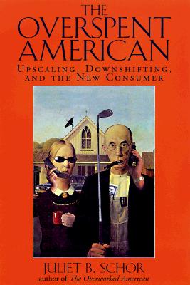 The Overspent American: Upscaling, Downshifting, And The New Consumer