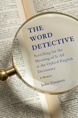 The Word Detective: Searching for the Meaning of It All at the Oxford English Dictionary Image for The Word Detective: Searching for the Meaning of It All at the Oxford English Dictionary